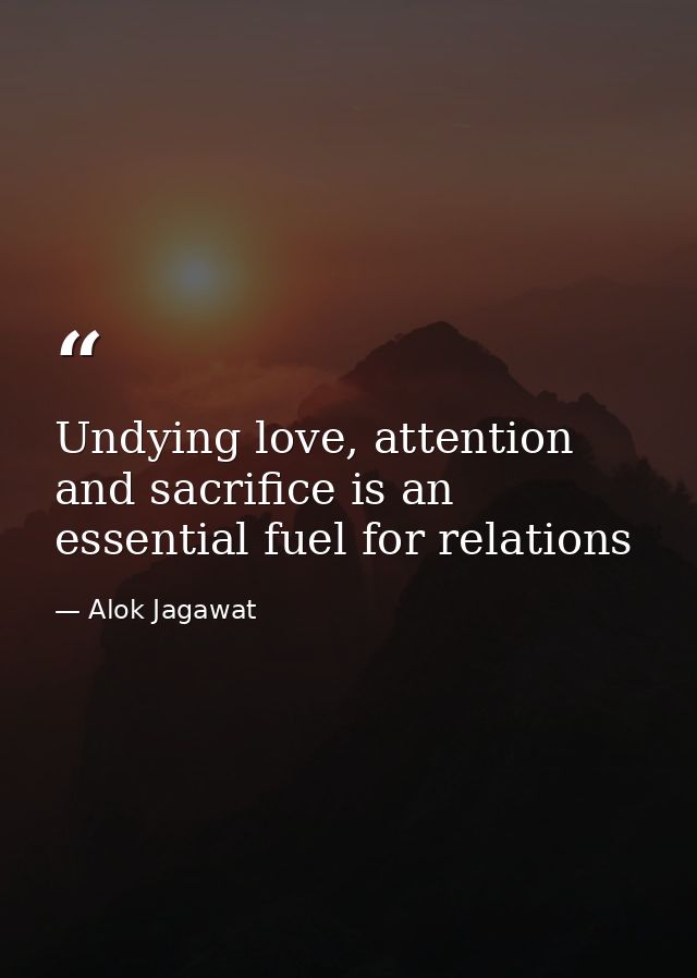 Undying love, attention and sacrifice is an essential fuel for relations — Alok Jagawat