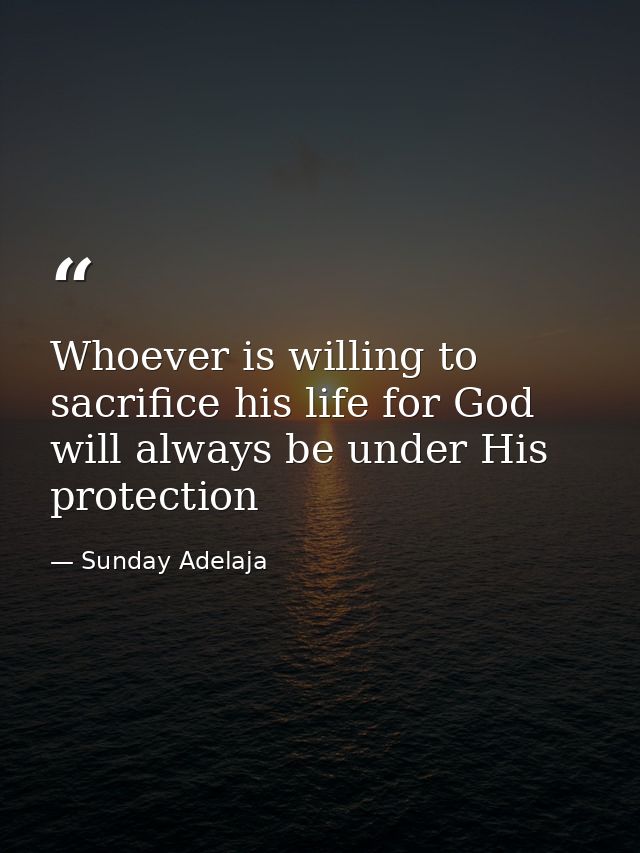 Whoever is willing to sacrifice his life for God will always be under His protection — Sunday Adelaja