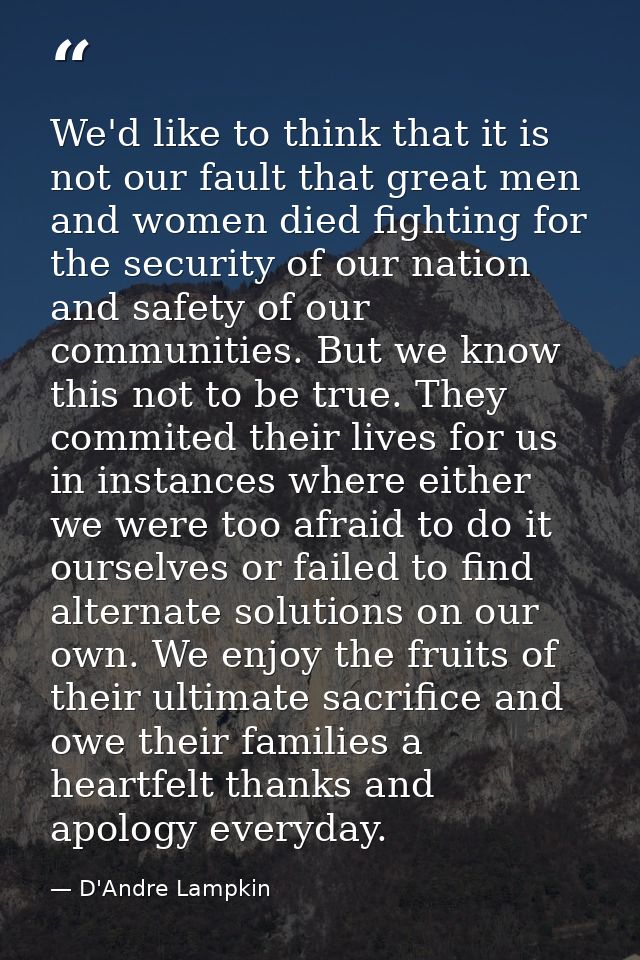 We'd like to think that it is not our fault that great men and women died fighting for the security of our nation and sa — D'Andre Lampkin