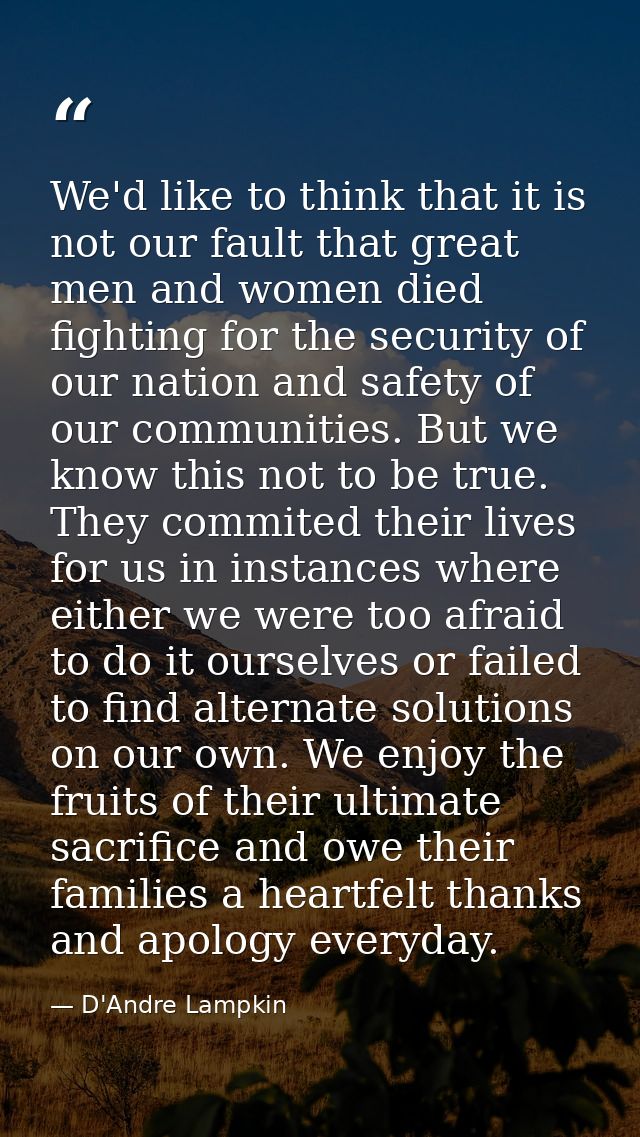 We'd like to think that it is not our fault that great men and women died fighting for the security of our nation and sa — D'Andre Lampkin