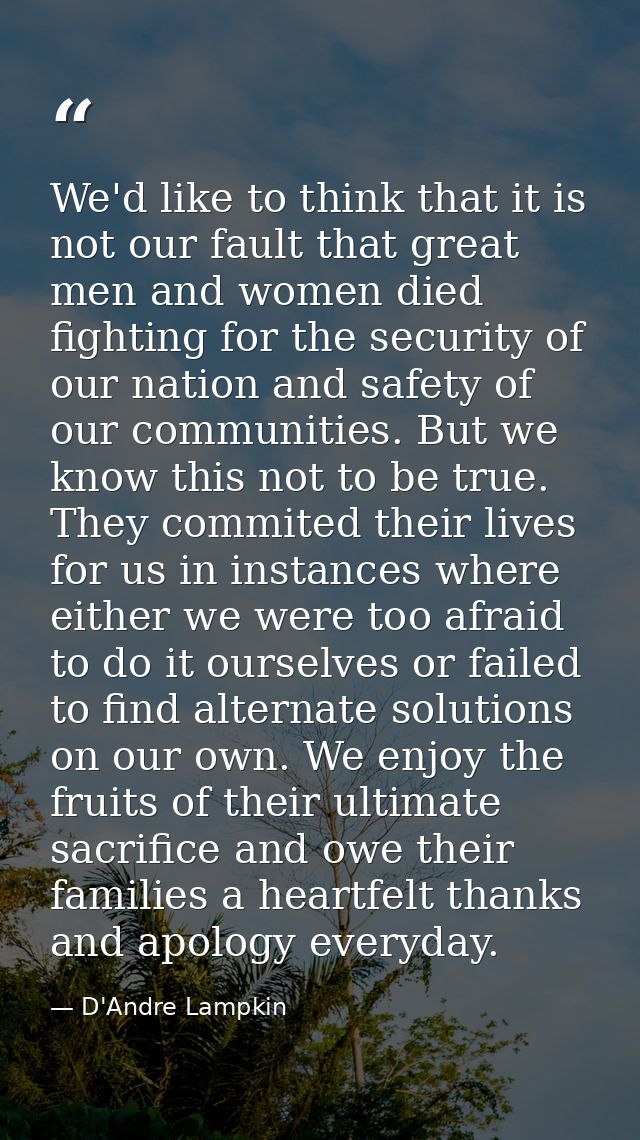 We'd like to think that it is not our fault that great men and women died fighting for the security of our nation and sa — D'Andre Lampkin