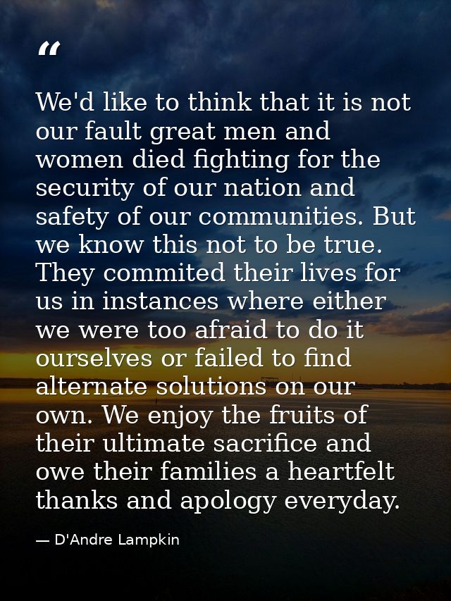 We'd like to think that it is not our fault great men and women died fighting for the security of our nation and safety  — D'Andre Lampkin