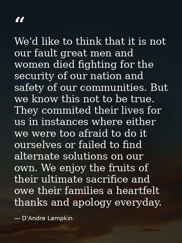 We'd like to think that it is not our fault great men and women died fighting for the security of our nation and safety  — D'Andre Lampkin