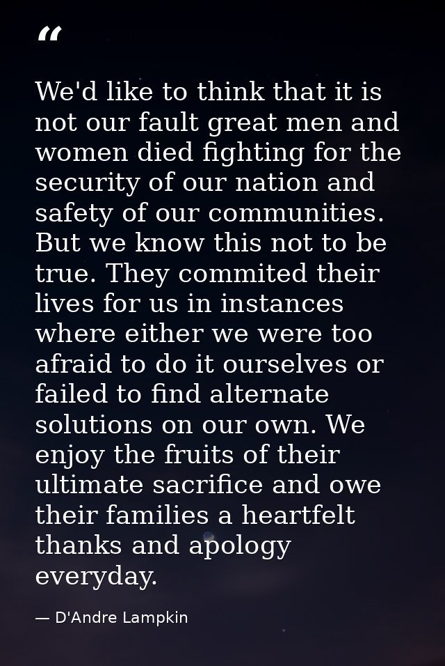 We'd like to think that it is not our fault great men and women died fighting for the security of our nation and safety  — D'Andre Lampkin