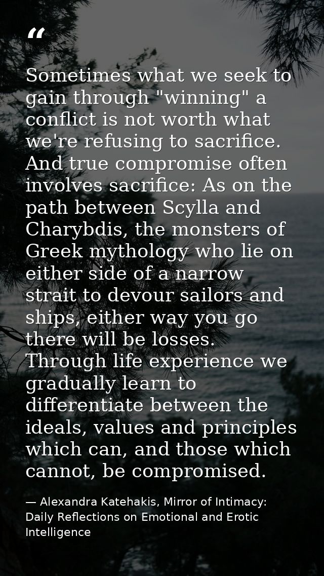 Sometimes what we seek to gain through "winning" a conflict is not worth what we're refusing to sacrifice. And true comp — Alexandra Katehakis, Mirror of Intimacy: Daily Reflections on Emotional and Erotic Intelligence