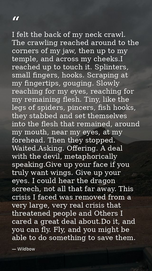 I felt the back of my neck crawl. The crawling reached around to the corners of my jaw, then up to my temple, and across — Wildbow