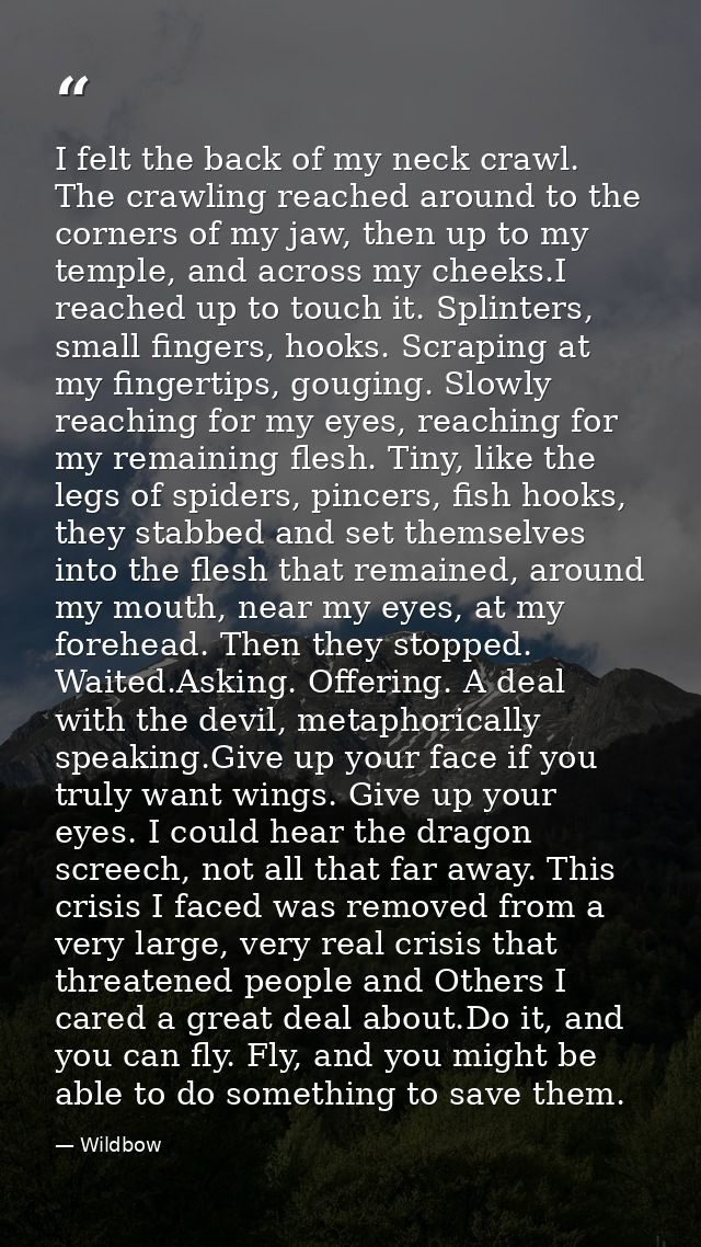 I felt the back of my neck crawl. The crawling reached around to the corners of my jaw, then up to my temple, and across — Wildbow