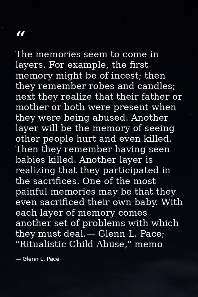 The memories seem to come in layers. For example, the first memory might be of incest; then they remember robes and cand — Glenn L. Pace
