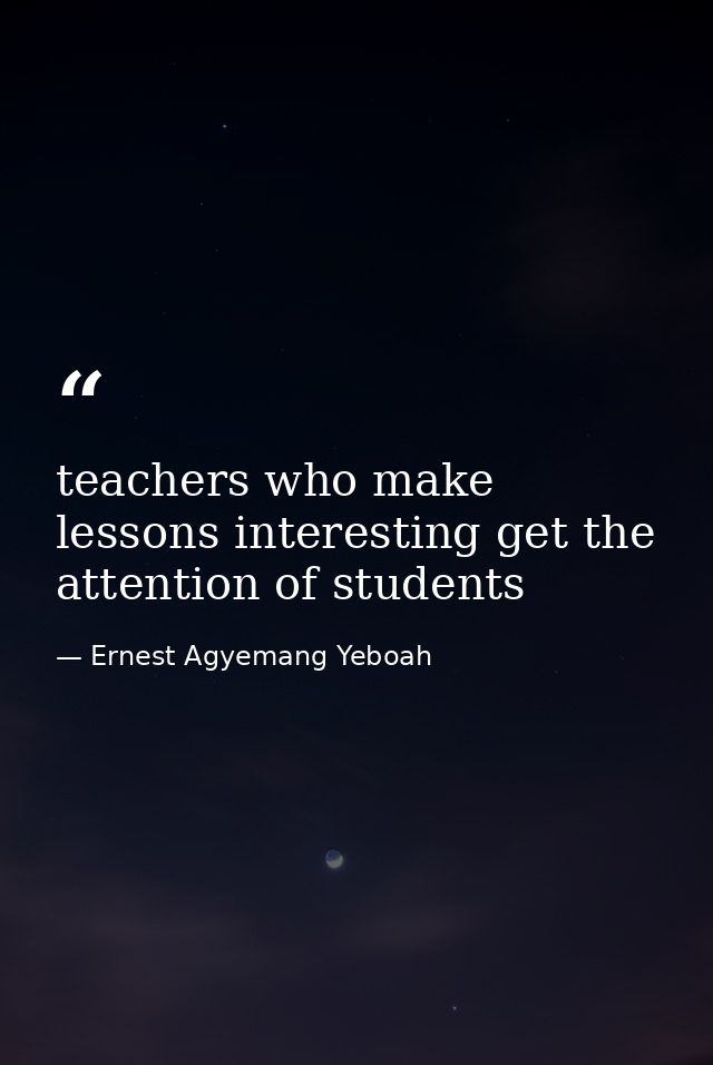 teachers who make lessons interesting get the attention of students — Ernest Agyemang Yeboah