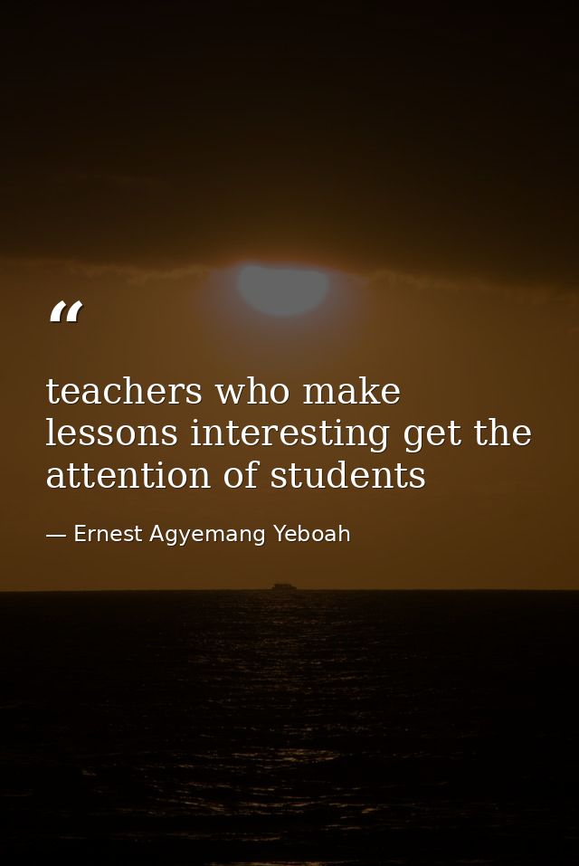 teachers who make lessons interesting get the attention of students — Ernest Agyemang Yeboah