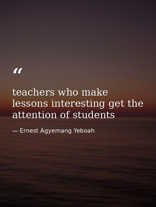 teachers who make lessons interesting get the attention of students — Ernest Agyemang Yeboah