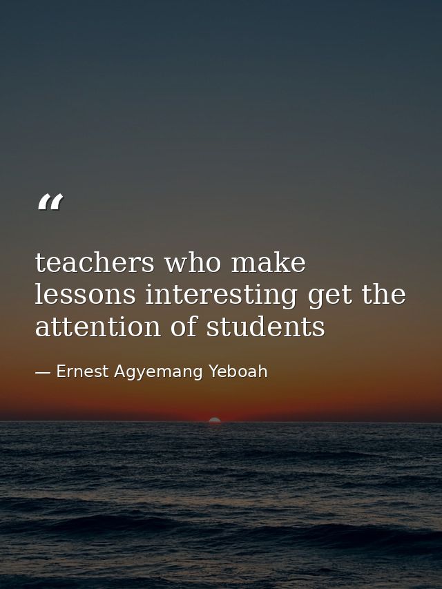 teachers who make lessons interesting get the attention of students — Ernest Agyemang Yeboah