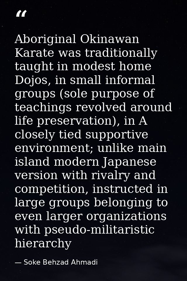 Aboriginal Okinawan Karate was traditionally taught in modest home Dojos, in small informal groups (sole purpose of teac — Soke Behzad Ahmadi