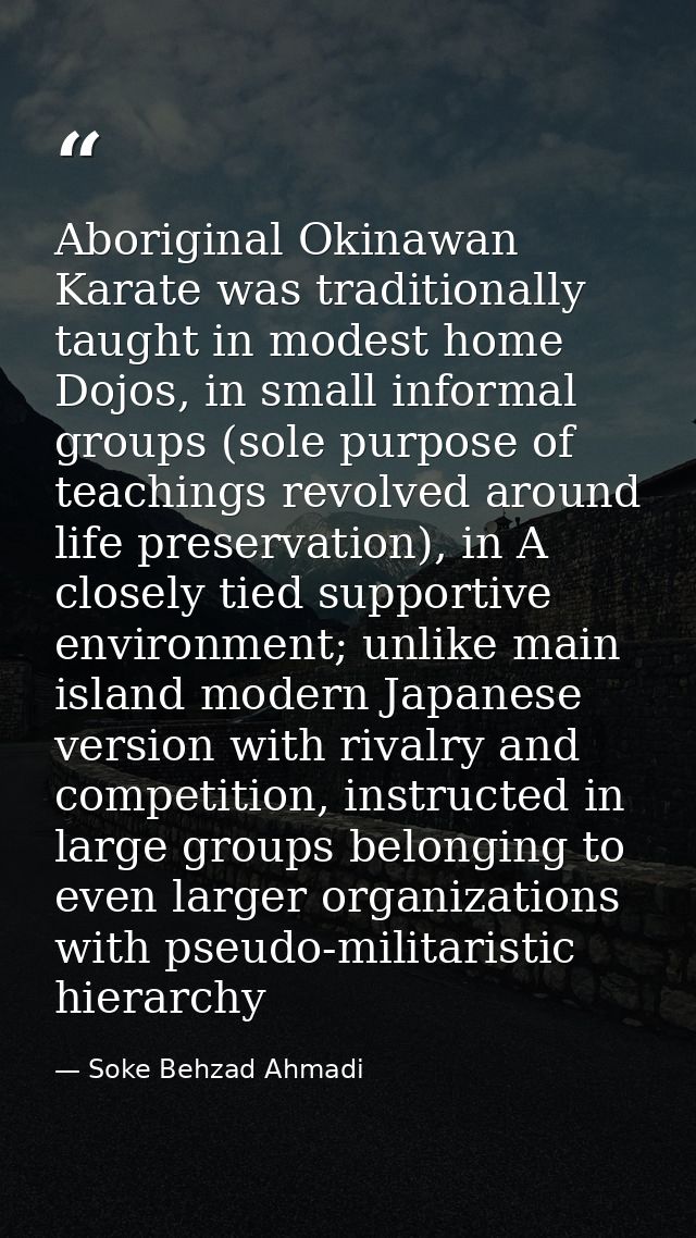 Aboriginal Okinawan Karate was traditionally taught in modest home Dojos, in small informal groups (sole purpose of teac — Soke Behzad Ahmadi