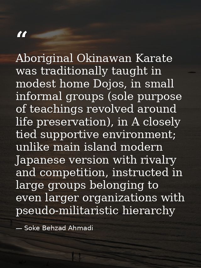 Aboriginal Okinawan Karate was traditionally taught in modest home Dojos, in small informal groups (sole purpose of teac — Soke Behzad Ahmadi
