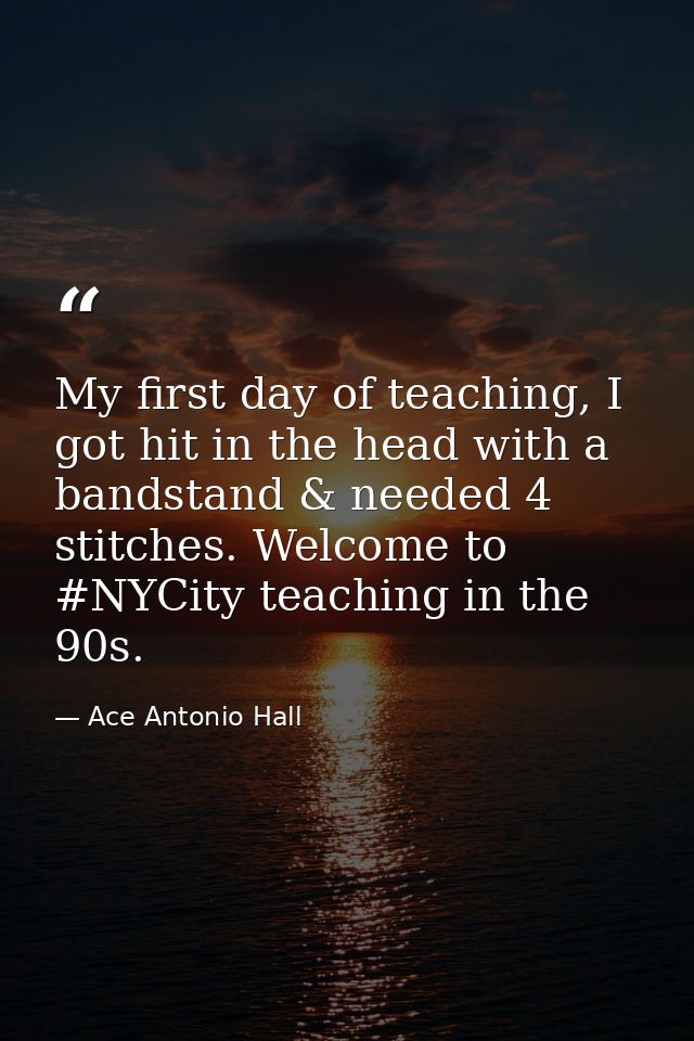 My first day of teaching, I got hit in the head with a bandstand & needed 4 stitches. Welcome to #NYCity teaching in the — Ace Antonio Hall