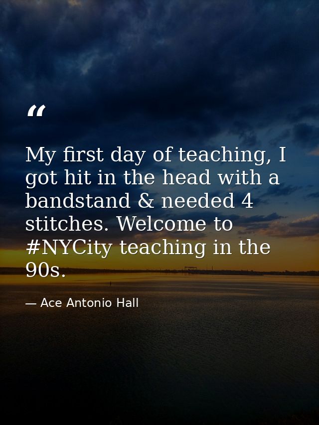 My first day of teaching, I got hit in the head with a bandstand & needed 4 stitches. Welcome to #NYCity teaching in the — Ace Antonio Hall