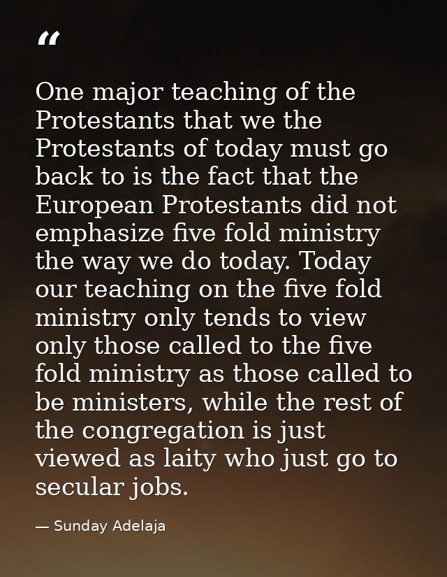 One major teaching of the Protestants that we the Protestants of today must go back to is the fact that the European Pro — Sunday Adelaja