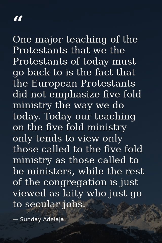 One major teaching of the Protestants that we the Protestants of today must go back to is the fact that the European Pro — Sunday Adelaja