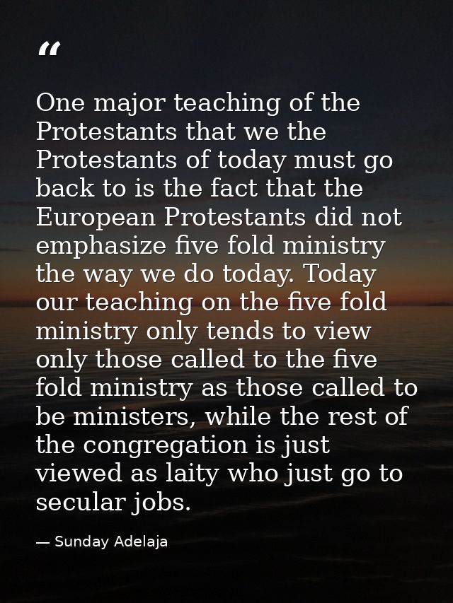 One major teaching of the Protestants that we the Protestants of today must go back to is the fact that the European Pro — Sunday Adelaja