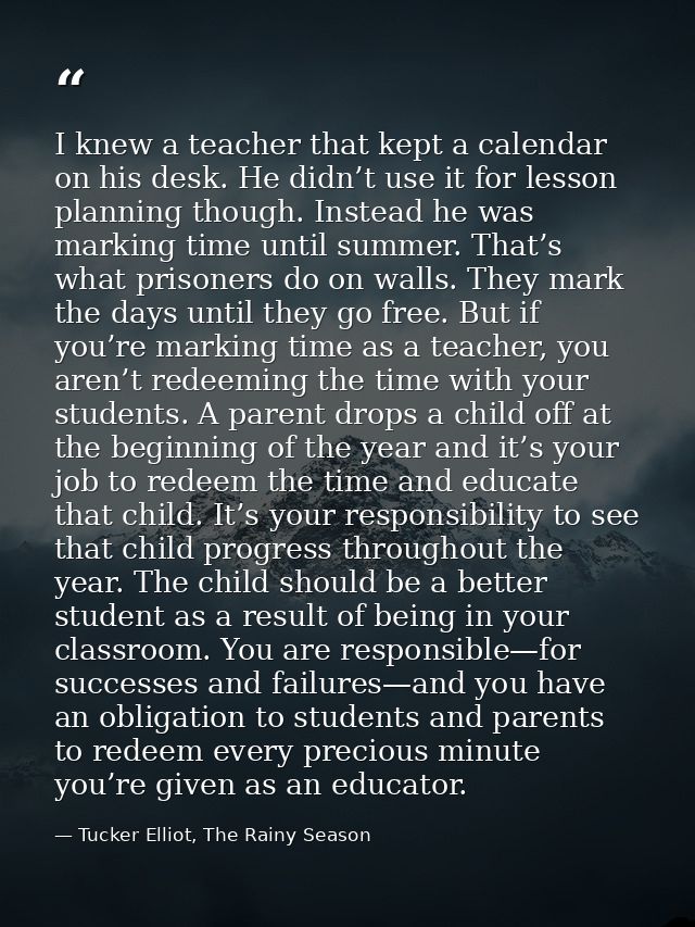 I knew a teacher that kept a calendar on his desk. He didn’t use it for lesson planning though. Instead he was marking t — Tucker Elliot, The Rainy Season