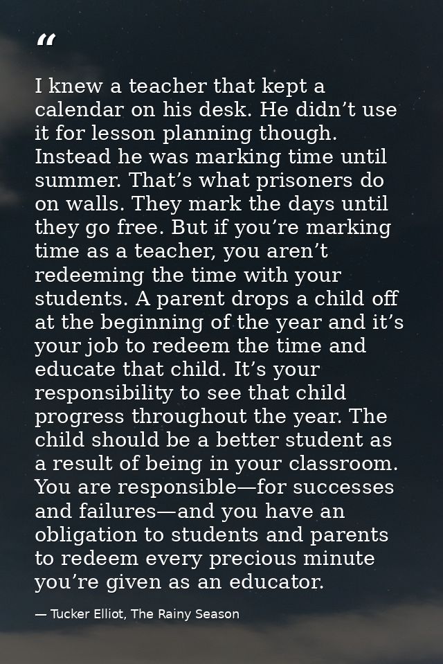 I knew a teacher that kept a calendar on his desk. He didn’t use it for lesson planning though. Instead he was marking t — Tucker Elliot, The Rainy Season