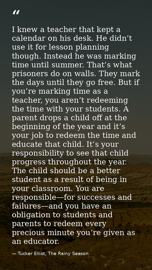 I knew a teacher that kept a calendar on his desk. He didn’t use it for lesson planning though. Instead he was marking t — Tucker Elliot, The Rainy Season