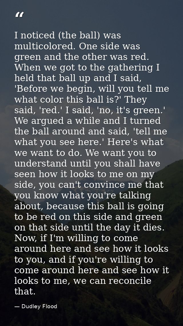 I noticed (the ball) was multicolored. One side was green and the other was red. When we got to the gathering I held tha — Dudley Flood