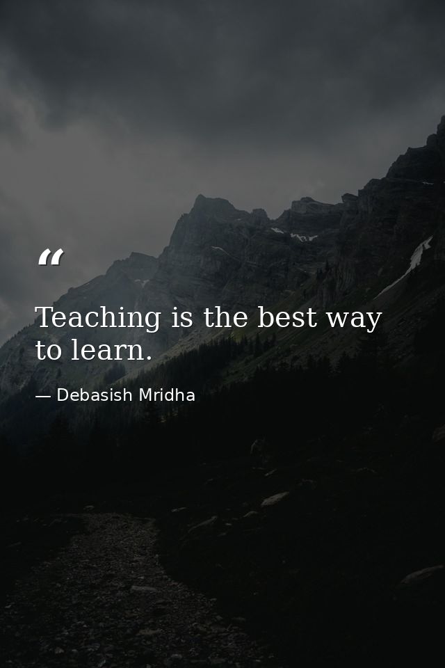 Teaching is the best way to learn. — Debasish Mridha