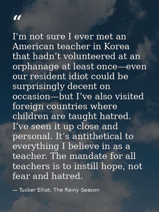 I’m not sure I ever met an American teacher in Korea that hadn’t volunteered at an orphanage at least once—even our resi — Tucker Elliot, The Rainy Season