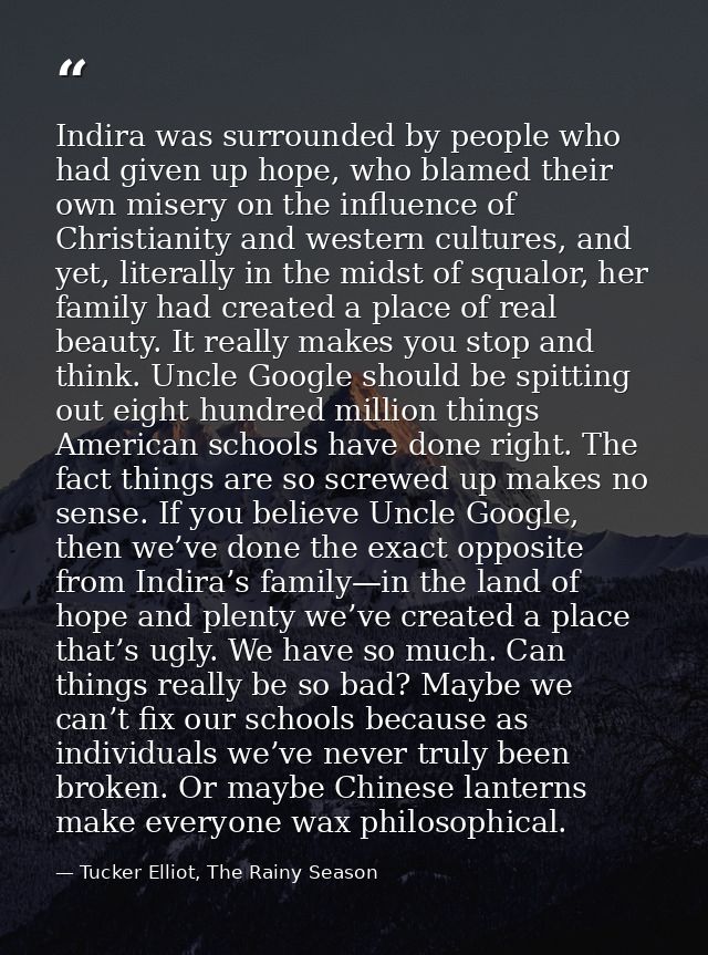 Indira was surrounded by people who had given up hope, who blamed their own misery on the influence of Christianity and  — Tucker Elliot, The Rainy Season