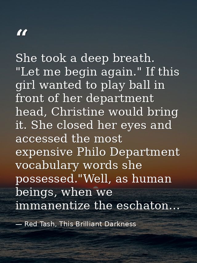 She took a deep breath. "Let me begin again." If this girl wanted to play ball in front of her department head, Christin — Red Tash, This Brilliant Darkness
