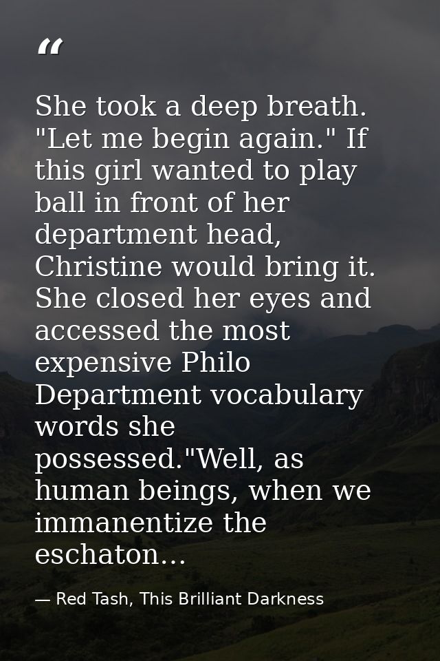 She took a deep breath. "Let me begin again." If this girl wanted to play ball in front of her department head, Christin — Red Tash, This Brilliant Darkness