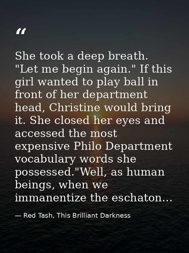 She took a deep breath. "Let me begin again." If this girl wanted to play ball in front of her department head, Christin — Red Tash, This Brilliant Darkness