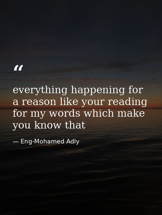 everything happening for a reason like your reading for my words which make you know that — Eng-Mohamed Adly