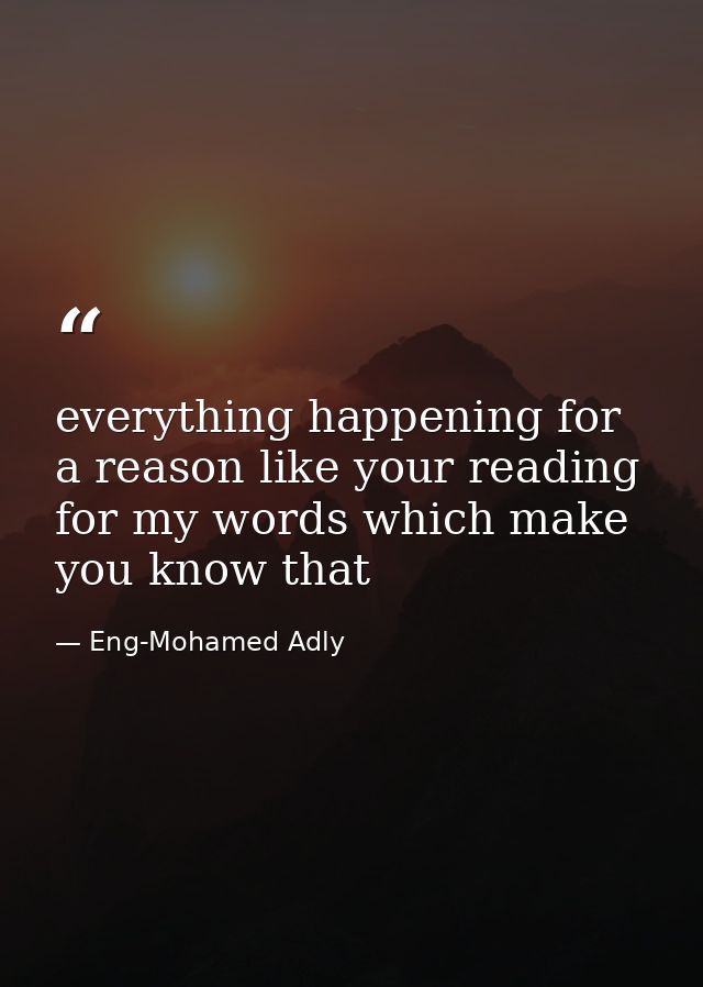 everything happening for a reason like your reading for my words which make you know that — Eng-Mohamed Adly