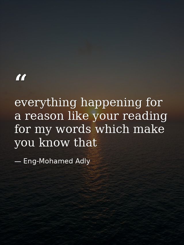 everything happening for a reason like your reading for my words which make you know that — Eng-Mohamed Adly