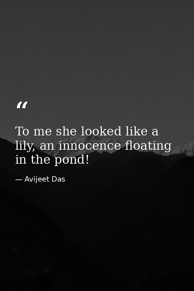 To me she looked like a lily, an innocence floating in the pond! — Avijeet Das