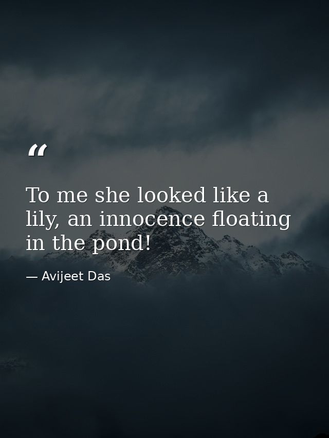 To me she looked like a lily, an innocence floating in the pond! — Avijeet Das