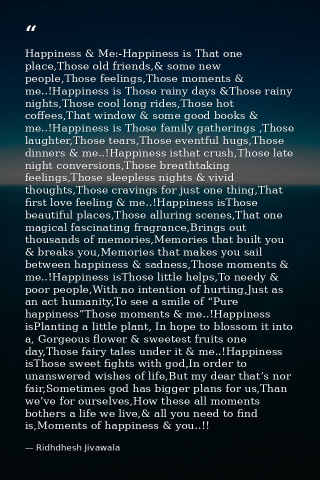 Happiness & Me:-Happiness is That one place,Those old friends,& some new people,Those feelings,Those moments & me..!Happ — Ridhdhesh Jivawala
