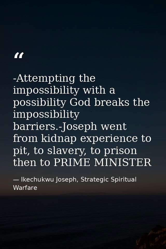 -Attempting the impossibility with a possibility God breaks the impossibility barriers.-Joseph went from kidnap experien — Ikechukwu Joseph, Strategic Spiritual Warfare