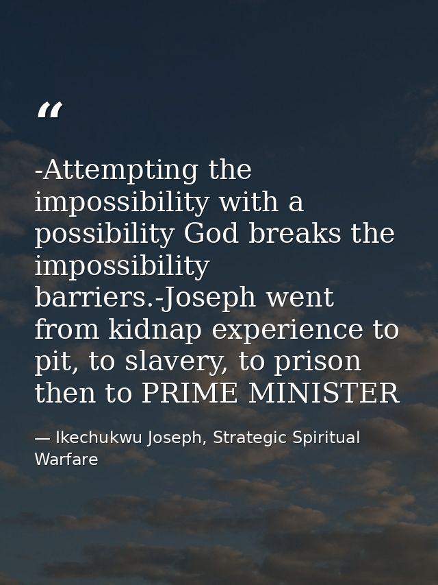 -Attempting the impossibility with a possibility God breaks the impossibility barriers.-Joseph went from kidnap experien — Ikechukwu Joseph, Strategic Spiritual Warfare