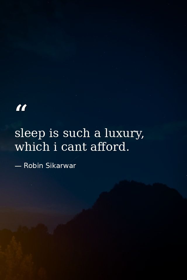 sleep is such a luxury, which i cant afford. — Robin Sikarwar