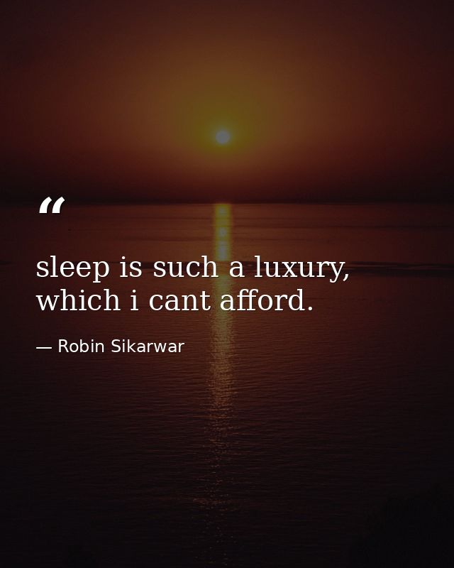 sleep is such a luxury, which i cant afford. — Robin Sikarwar