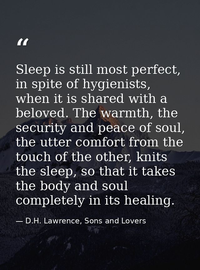 Sleep is still most perfect, in spite of hygienists, when it is shared with a beloved. The warmth, the security and peac — D.H. Lawrence, Sons and Lovers