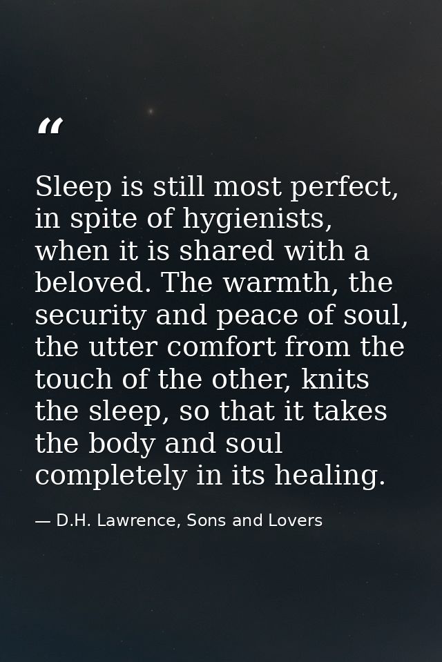 Sleep is still most perfect, in spite of hygienists, when it is shared with a beloved. The warmth, the security and peac — D.H. Lawrence, Sons and Lovers