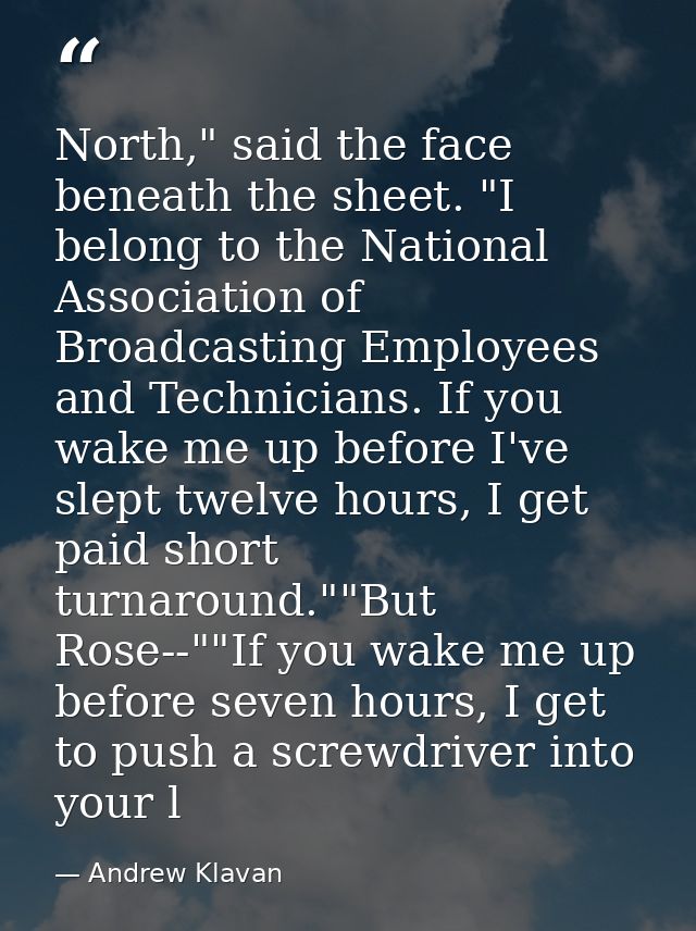 North," said the face beneath the sheet. "I belong to the National Association of Broadcasting Employees and Technicians — Andrew Klavan