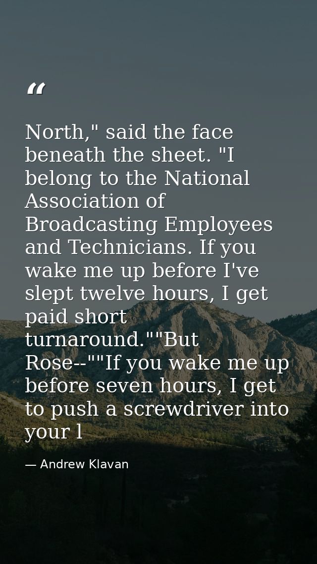 North," said the face beneath the sheet. "I belong to the National Association of Broadcasting Employees and Technicians — Andrew Klavan