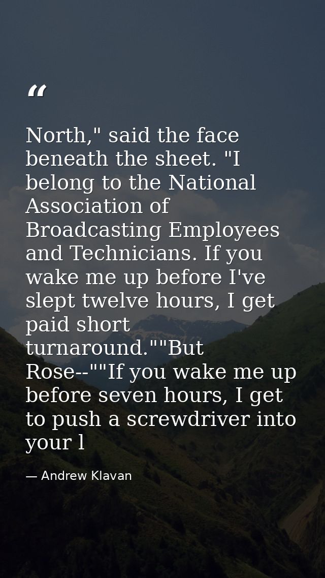 North," said the face beneath the sheet. "I belong to the National Association of Broadcasting Employees and Technicians — Andrew Klavan