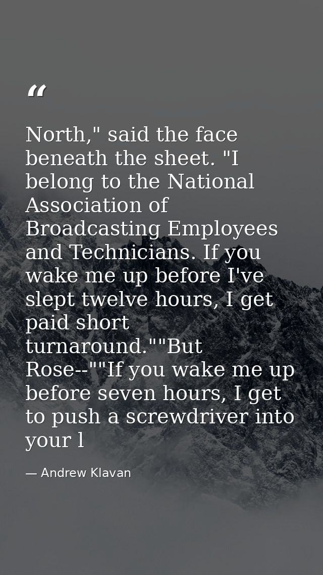 North," said the face beneath the sheet. "I belong to the National Association of Broadcasting Employees and Technicians — Andrew Klavan